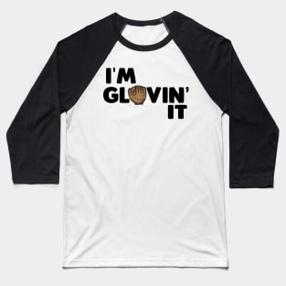 I'm Glovin' It - Baseball Baseball T-Shirt